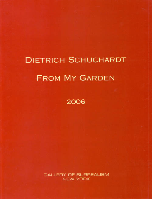 Dietrich Schuchardt - From My Garden - 2006 Softbound Exhibition Catalog